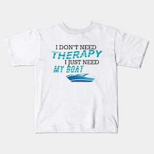 Boat - I don't need therapy I just need my boat Kids T-Shirt